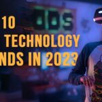 Top 10 New Technology Trends in 2023